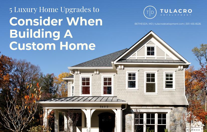 5 Luxury Home Upgrades to Consider When Building a Custom Home | Tulacro Development